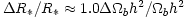 $\Delta R_*/R_* \approx 1.0 \Delta \Omega_b h^2/ \Omega_b h^2$