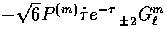 $-\sqrt{6} P^{(m)} \dot\tau e^{-\tau} \, {}_{\pm 2}^{\vphantom{m}} {G}_{\ell}^{m}$