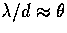 $\lambda/d \approx \theta$