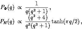 \begin{displaymath}
\begin{array}
{rcl}P_{\Phi}(q) &\propto& {\displaystyle{1 \o...
 ...laystyle{(q^2+4)\over q^3(q^2+1)}} \tanh(\pi q/2)\,,\end{array}\end{displaymath}