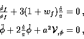 \begin{displaymath}
\begin{array}
{rcl}{\dot \rho_f \over \rho_f} + 3(1+w_f) {\d...
 ...dot a \over a} \dot\phi +a^2 {\cal V}_{,\phi} = 0\,,\end{array}\end{displaymath}