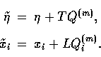 \begin{displaymath}
\begin{array}
{rcl}
\tilde \eta &=& \eta + TQ^{(m)}, \nonumber\\ \tilde x_i &=& x_i + L Q_i^{(m)}.\end{array}\end{displaymath}