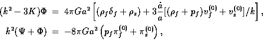 \begin{displaymath}
\begin{array}
{rcl}
(k^2-3K) \Phi &=& 4\pi G a^2 \left[ (\rh...
 ...0)}\right),
\vphantom{\displaystyle{\dot a \over a}}\end{array}\end{displaymath}