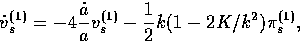 \begin{displaymath}
\dot v_s^{(1)}= - 4{\dot a \over a} v_s^{(1)}-
 {1 \over 2}k(1-2K/k^2)\pi_s^{(1)},\end{displaymath}