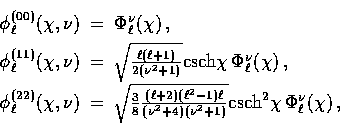 \begin{displaymath}
\begin{array}
{rcl}\phi_{\ell}^{(00)}(\chi,\nu) 
 & = & \Phi...
 ...u^2+1)}}
 {\rm csch}^2\chi\, \Phi_\ell^\nu(\chi) \,,\end{array}\end{displaymath}