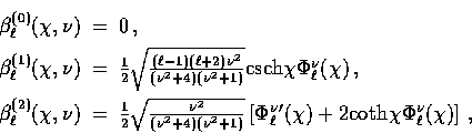 \begin{displaymath}
\begin{array}
{rcl}\beta_{\ell}^{(0)}(\chi,\nu) &=& 0 \,, \n...
 ...(\chi)+2{\rm coth}\chi\Phi_\ell^\nu(\chi) \right]\,,\end{array}\end{displaymath}