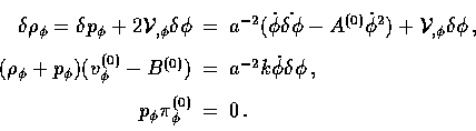 \begin{displaymath}
\begin{array}
{rcl}\delta \rho_\phi =\delta p_\phi + 2{\cal ...
 ...hi 
 \nonumber\,,\\ p_\phi \pi_\phi^{(0)} & = & 0\,.\end{array}\end{displaymath}
