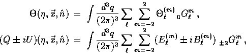 \begin{displaymath}
\begin{array}
{rcl}
\Theta(\eta,\vec{x},\hat{n}) &=& \displa...
 ...}) \, \, {}_{\pm 2}^{\vphantom{m}} G_{\ell}^{m} \,, \end{array}\end{displaymath}