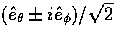 $(\hat{e}_\theta 
\pm i \hat{e}_\phi)/\sqrt{2}$