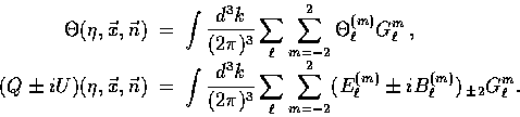 \begin{displaymath}
\begin{array}
{rcl}
\Theta(\eta,\vec{x},\vec{n}) &=& \displa...
 ...l^{(m)} \pm i B_\ell^{(m)}) \, {}_{\pm 2} G_\ell^m .\end{array}\end{displaymath}