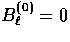 $B_\ell^{(0)}=0$