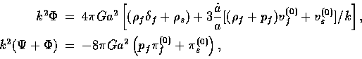\begin{displaymath}
\begin{array}
{rcl}
k^2 \Phi &=& 4\pi G a^2 \left[ (\rho_f \...
 ...0)}\right),
\vphantom{\displaystyle{\dot a \over a}}\end{array}\end{displaymath}