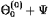 $\Theta_0^{(0)}+\Psi$