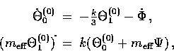 \begin{displaymath}
\begin{array}
{rcl}\displaystyle{}\dot \Theta_0^{(0)}&=& 
 -...
 ...tom{A}} &=& 
k(\Theta_0^{(0)}+ m_{\rm eff}\Psi) \, ,\end{array}\end{displaymath}