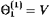 $\Theta_1^{(1)}= V$