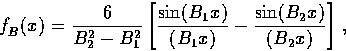 \begin{displaymath}
f_B^{}(x) = {6 \over B_2^{2} - B_1^{2}}
 \left[ {\sin(B_1 x) \over (B_1 x)}
 -{\sin(B_2 x) \over (B_2 x)} \right] \, ,\end{displaymath}
