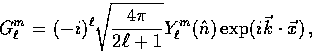 \begin{displaymath}
G_\ell^m = (-i)^{\ell} \sqrt{ 4\pi \over 2\ell+1} Y_\ell^m(\hat{n})
 \exp(i \vec{k} \cdot \vec{x}) \, ,\end{displaymath}