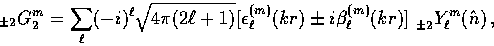 \begin{displaymath}
{}_{\pm 2} G_2^m 
 = \sum_\ell (-i)^\ell \sqrt{4\pi(2\ell+1)...
 ...)] \, 
 \, {}_{\pm 2}^{\vphantom{m}} Y_{\ell}^{m}(\hat{n}) \, ,\end{displaymath}
