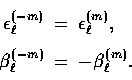 \begin{displaymath}
\begin{array}
{rcl}\displaystyle{}\epsilon_\ell^{(-m)} & = &...
 ...number\\ \beta_\ell^{(-m)} & = & -\beta_\ell^{(m)} .\end{array}\end{displaymath}